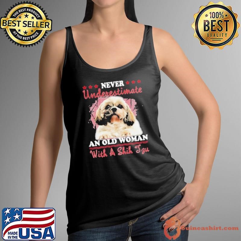 Never Underestimate An Old Woman With A Shih Tzu shirt