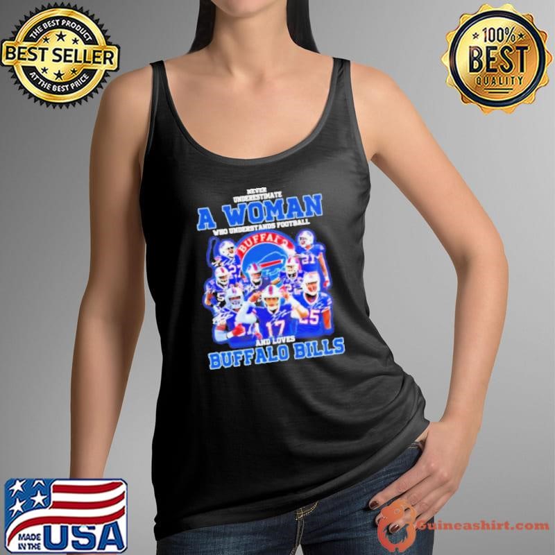 Never underestimate a woman who understands football and loves Buffalo Bills signatures shirt