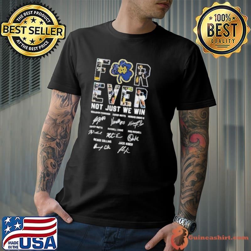 Notre Dame Fighting Irish Forever Not Just When We Win Signatures Shirt
