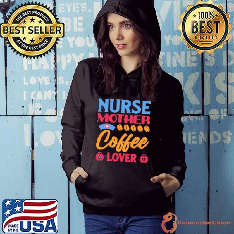 Nurse Mother Coffee Lover Shirt