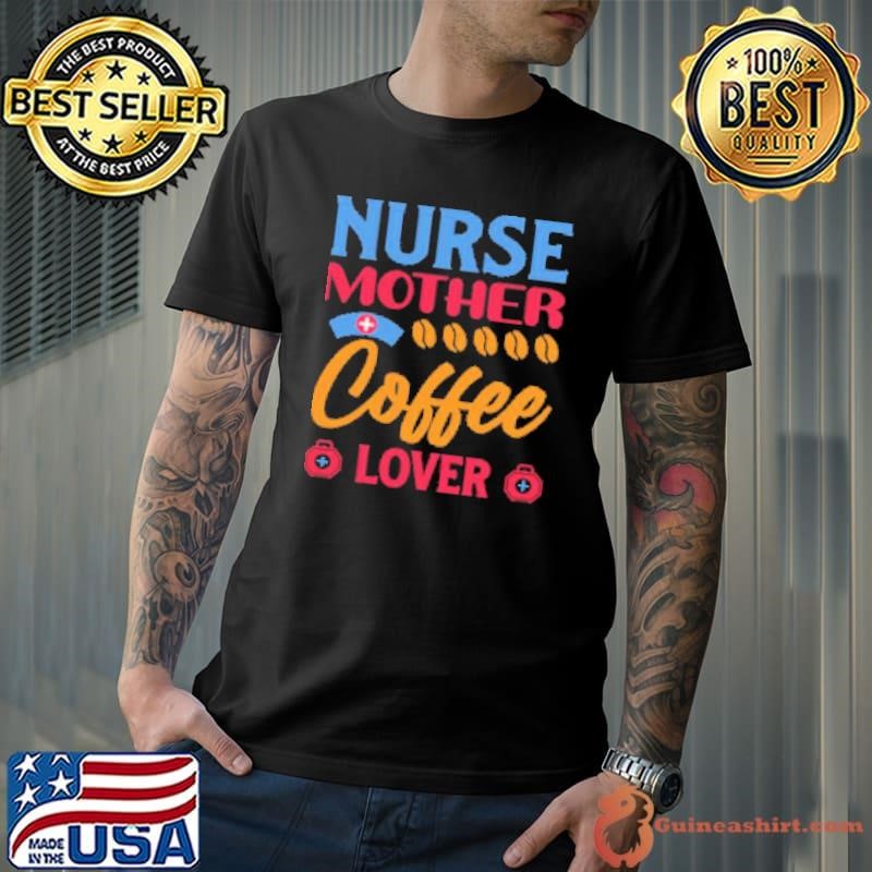 Nurse Mother Coffee Lover Unisex