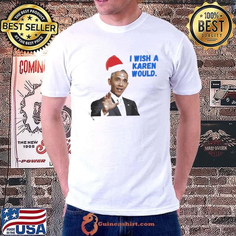 Obama I Wish A Karen Would Merry Christmas shirt