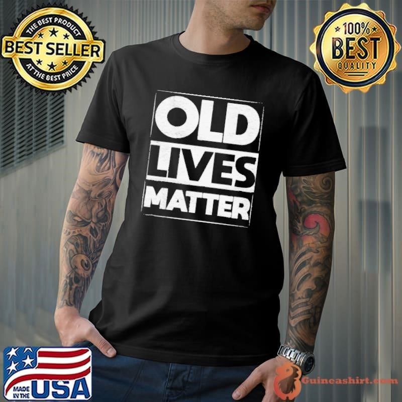 Old Lives Matter Father’s Day Papa Grumpa Unisex