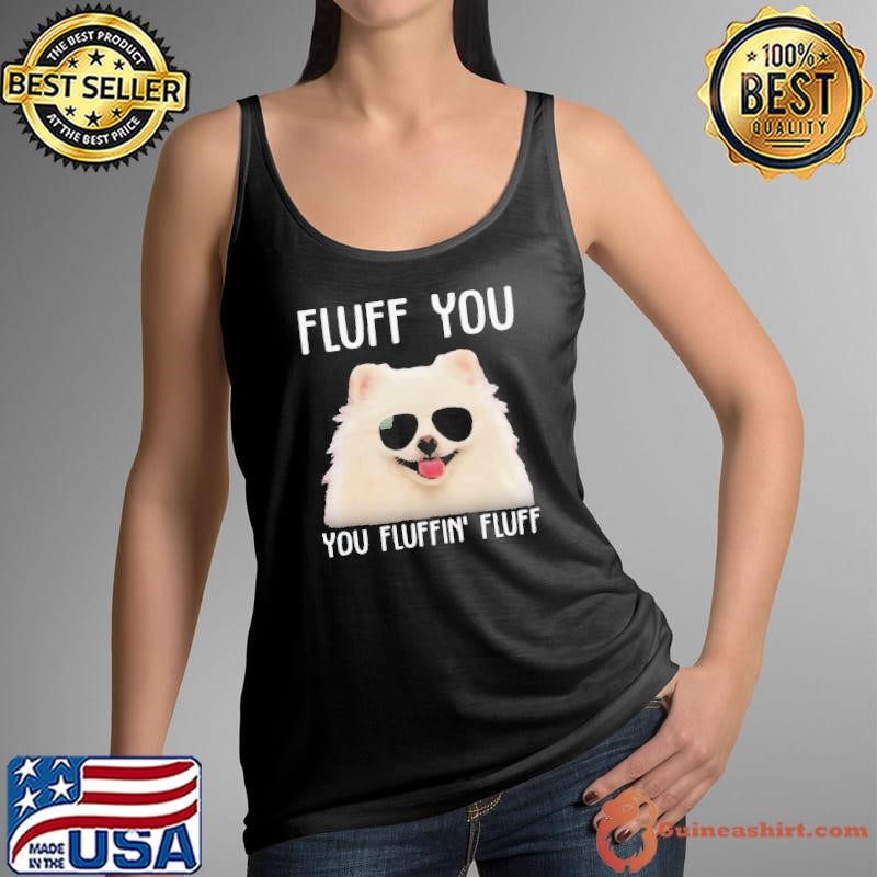 Pomeranian sunglass fluff you you fluffin fluff Tank Top