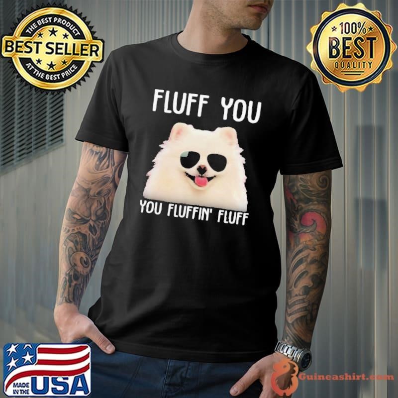 Pomeranian sunglass fluff you you fluffin fluff Unisex