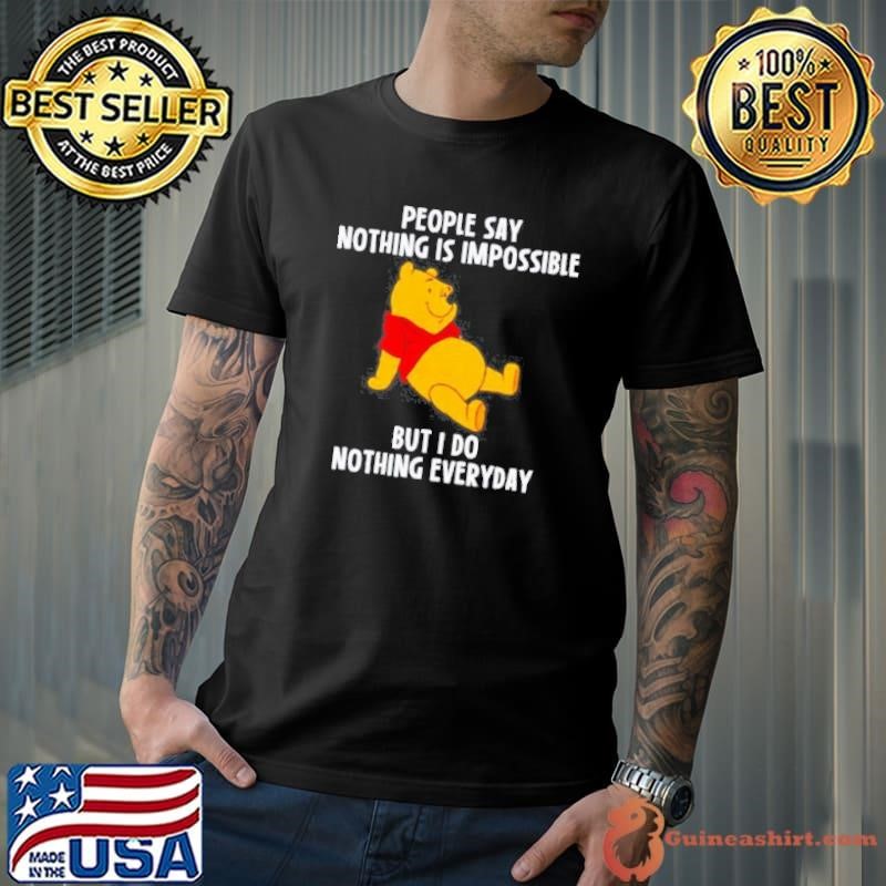 Pooh people say nothing is impossible but I do nothing everyday Unisex