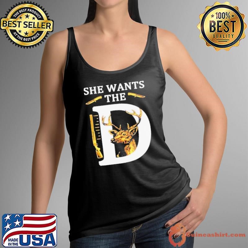 She Wants The D Deer Hunting Hunter shirt