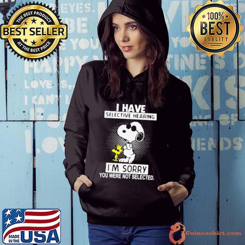 Snoopy and Woodstock I have selective hearing Im sorry you never not selected Hoodie