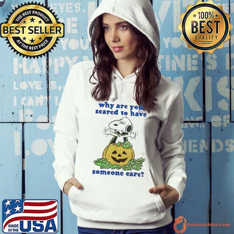 Snoopy pumpkin why are you scared to have someone care Halloween shirt