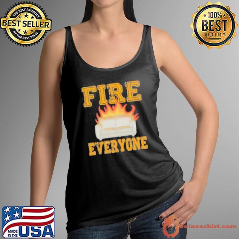 Sofa fire everyone Shirt