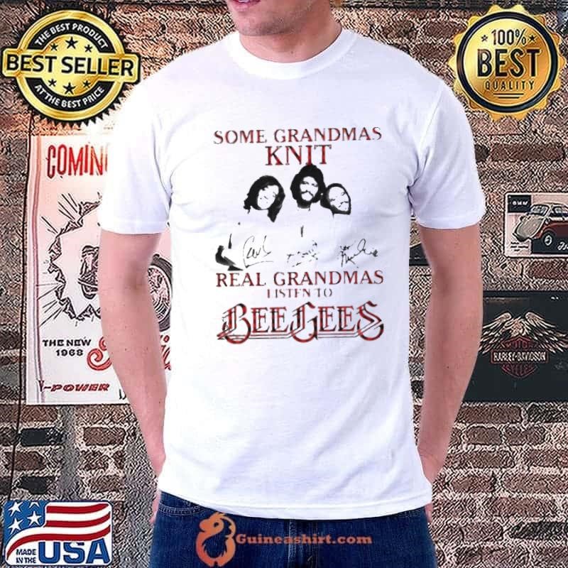 Some Grandmas Knit Real Grandmas Listen To Bee Gees Signature Unisex