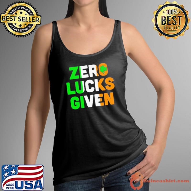 St Patrick’s Day Zero Lucks Given shirt