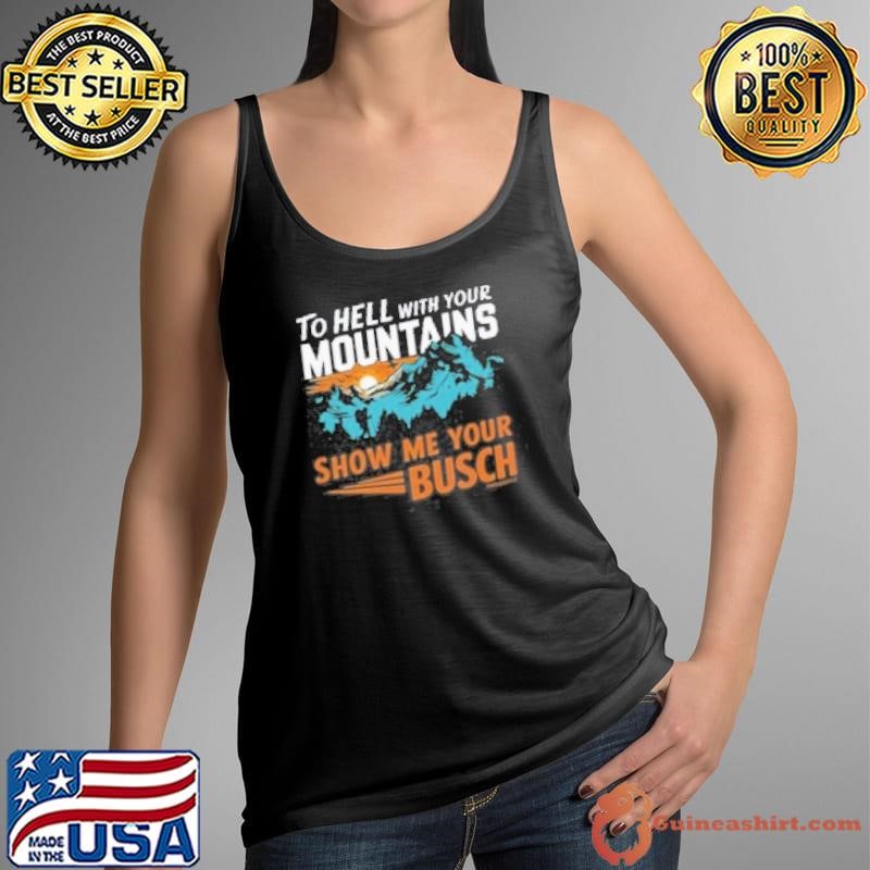TO HELL WITH YOUR MOUNTAINS Shirt