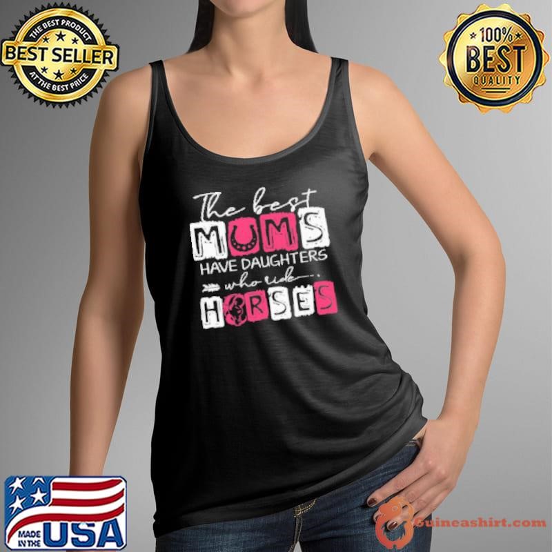 The Best Mums Have Daughters Who Ride Horses Tank Top