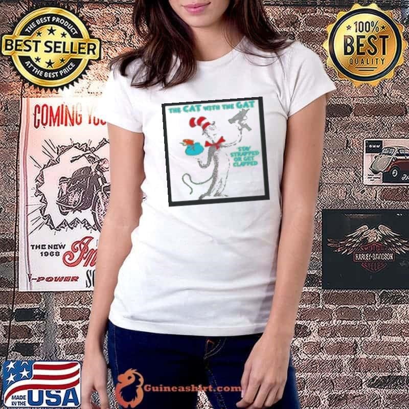 The Cat With The Gat Stay Strapped Or Get Clapped Shirt