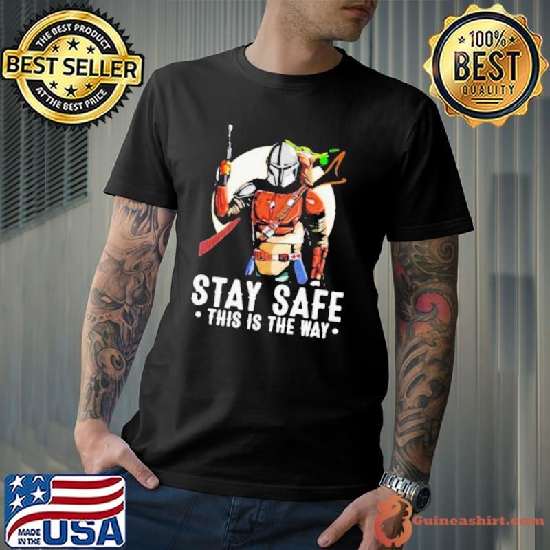 The Mandalorian and Baby Yoda stay safe this is the way shirt