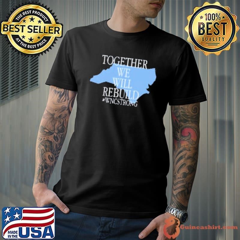 Together We Will Rebuild WNC Strong Shirt
