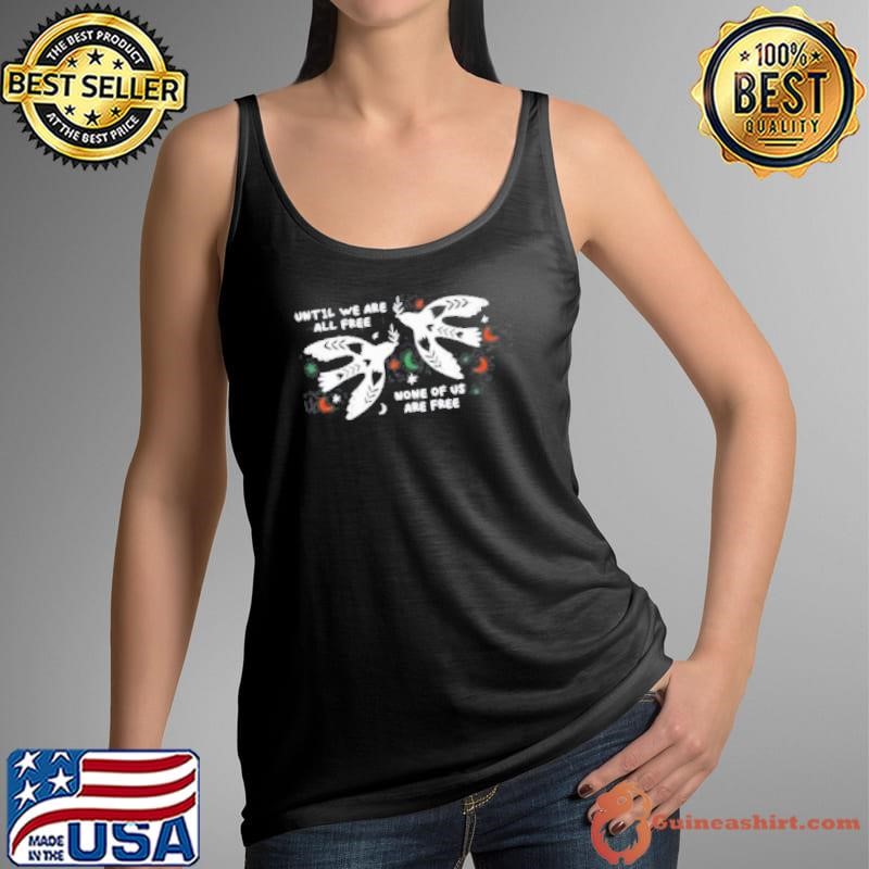UNTIL WE ARE ALL Shirt
