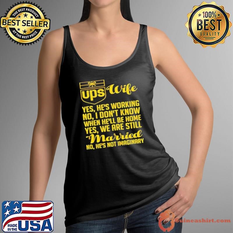 UPS Wife Married no hes not imaginary shirt