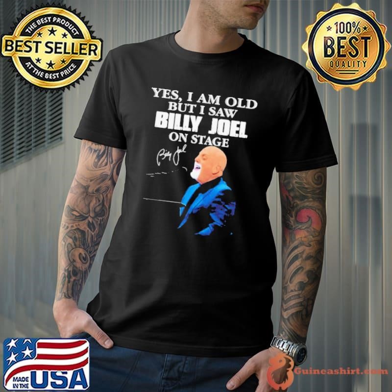 Yes I am old but I saw Billy Joel on stage shirt