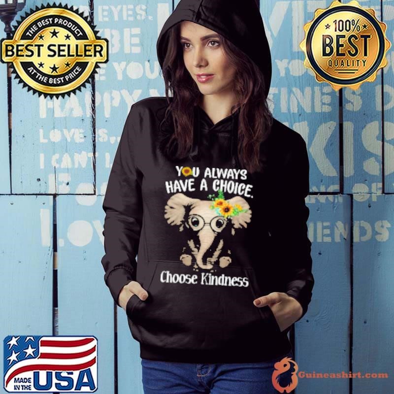 You Always Have A Choice Choose Kindness Motivation Elephant Hoodie