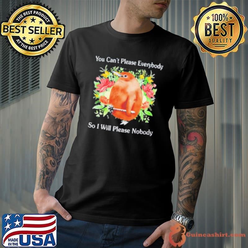 You-cant-please-everybody-so-I-will-please-nobody-shirt-600x519