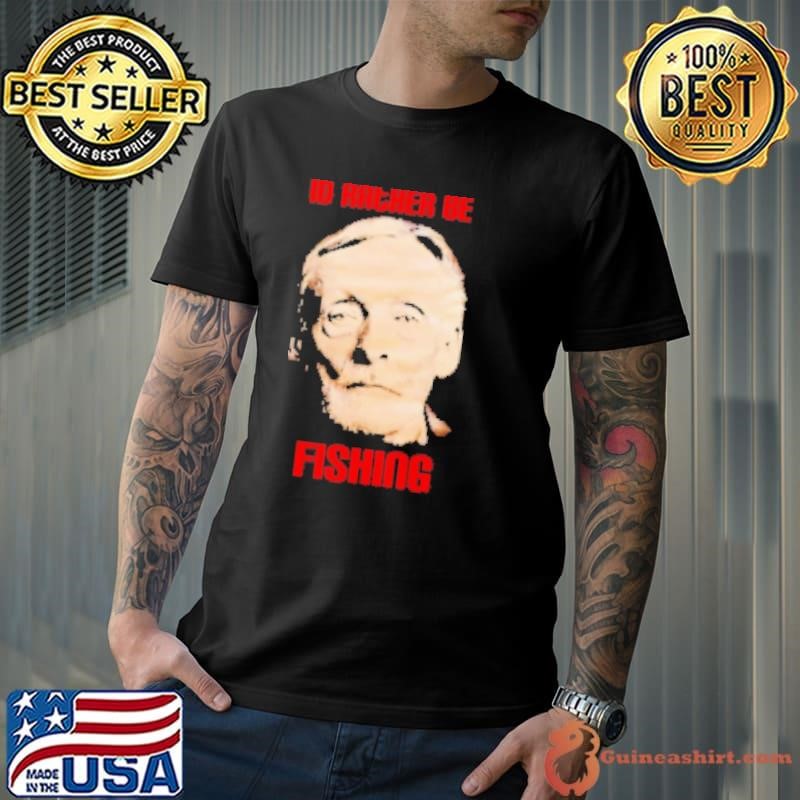Albert Fish Id rather be fishing Shirt