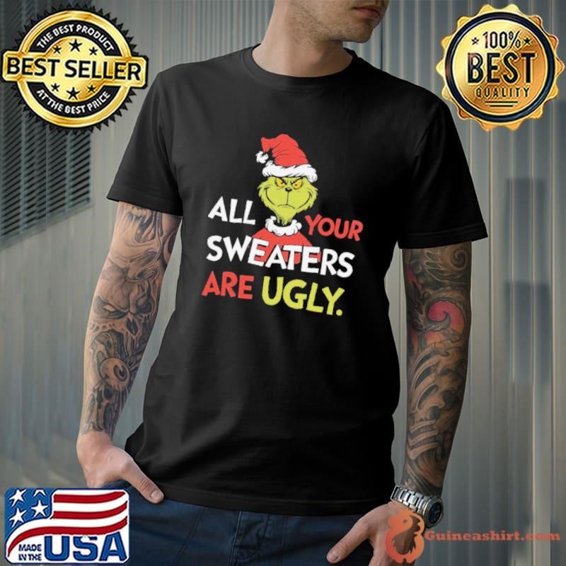 All Your Sweaters Are Ugly Sweatshirt, Grinchmas Holiday Humor Shirt