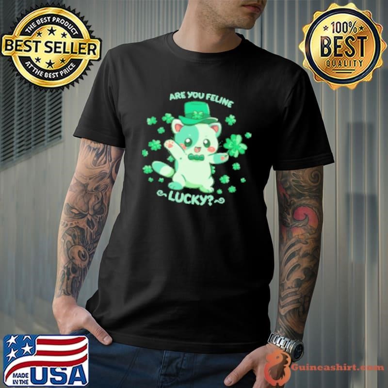 Are you Feline Lucky Shirt