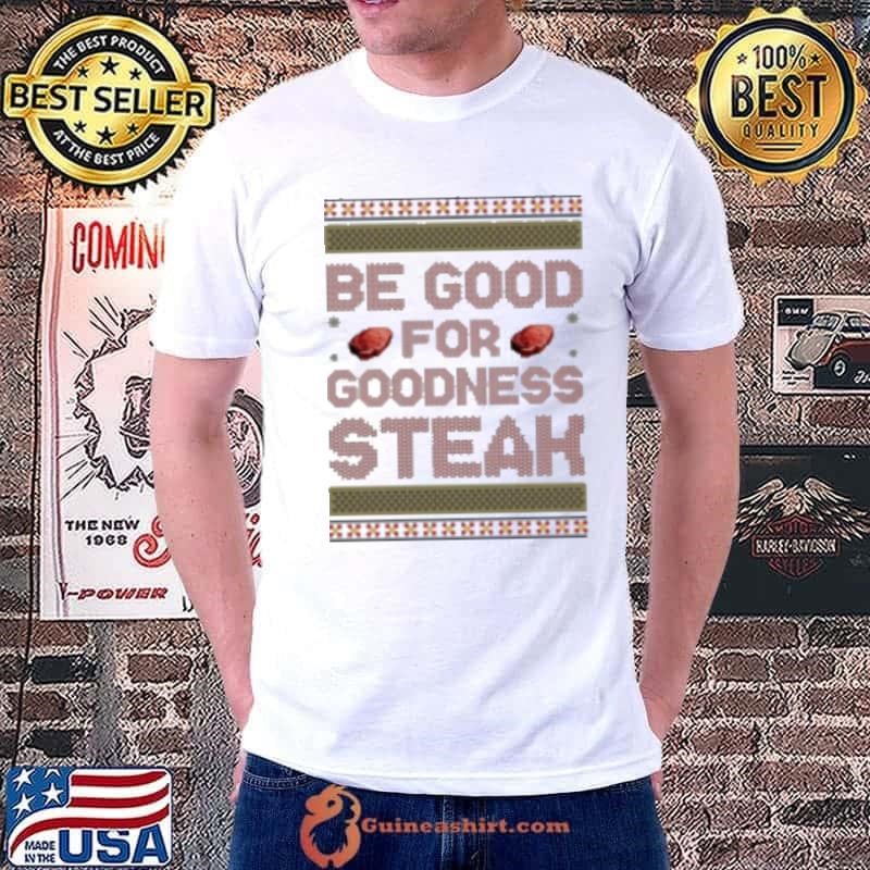 Be Good For Goodness Steak Christmas 2024 Shirt