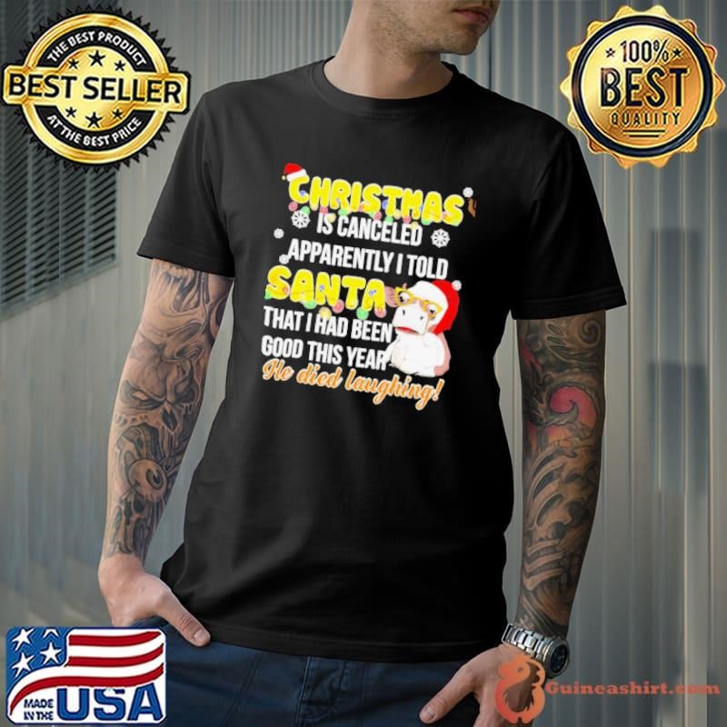 Christmas is canceled apparently I told Santa cow shirt