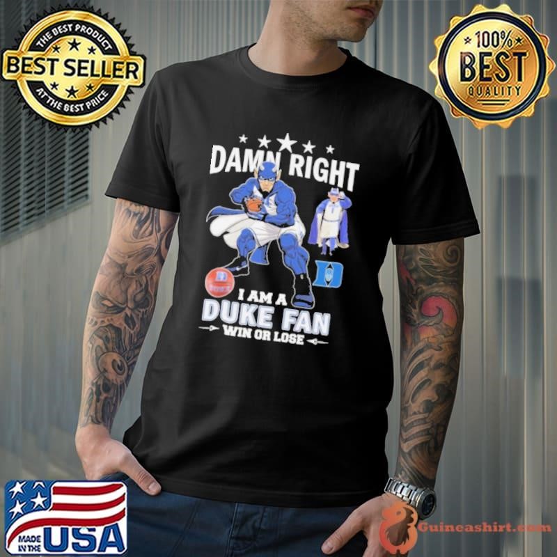 Duke Blue Devils Damn Right I Am A Duke Fan Win Or Lose 2024 Unisex