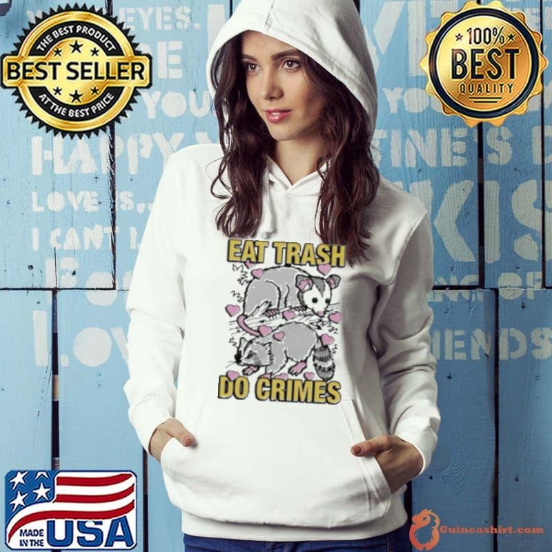Eat Trash Do Crimes Shirt