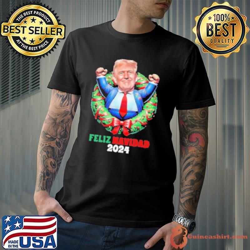 Feliz Navidad 2024 From President Trump 45 47 A Fun Holiday Shirt