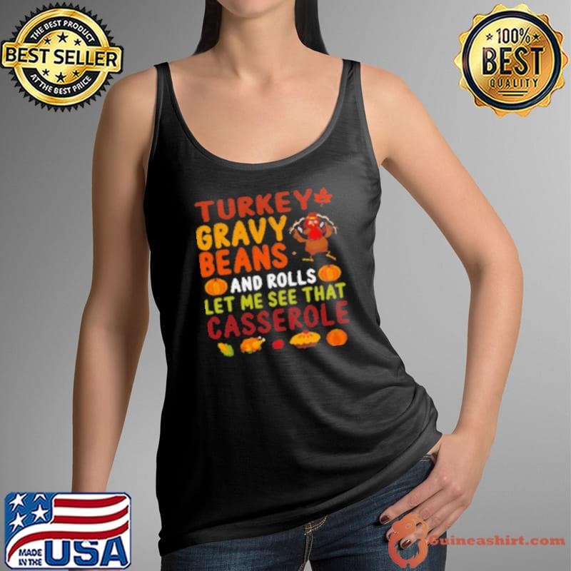 Funny Turkey Gravy Beans And Rolls Let Me See That Casserole Fall Shirt