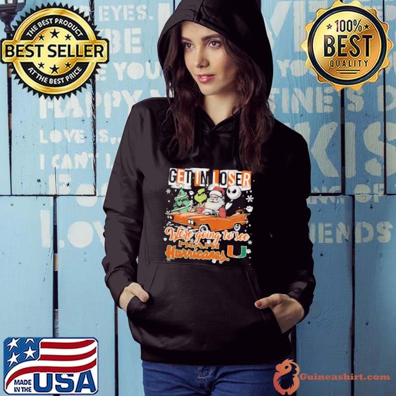 Get In Loser We’re Going To See Miami Hurricanes Grinch Hoodie