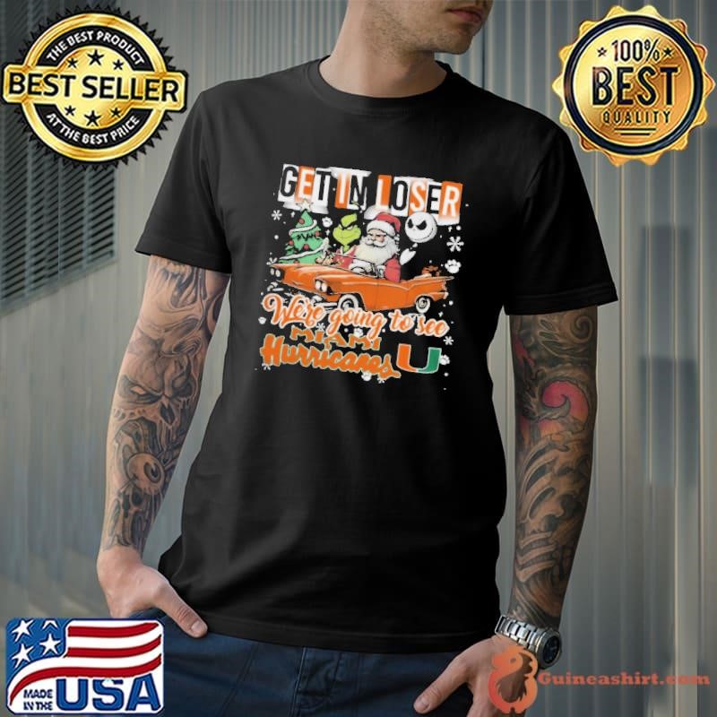 Get In Loser We’re Going To See Miami Hurricanes Grinch Unisex