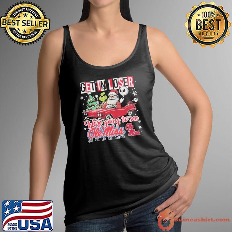 Get In Loser We’re Going To See Ole Miss Rebels Grinch Shirt