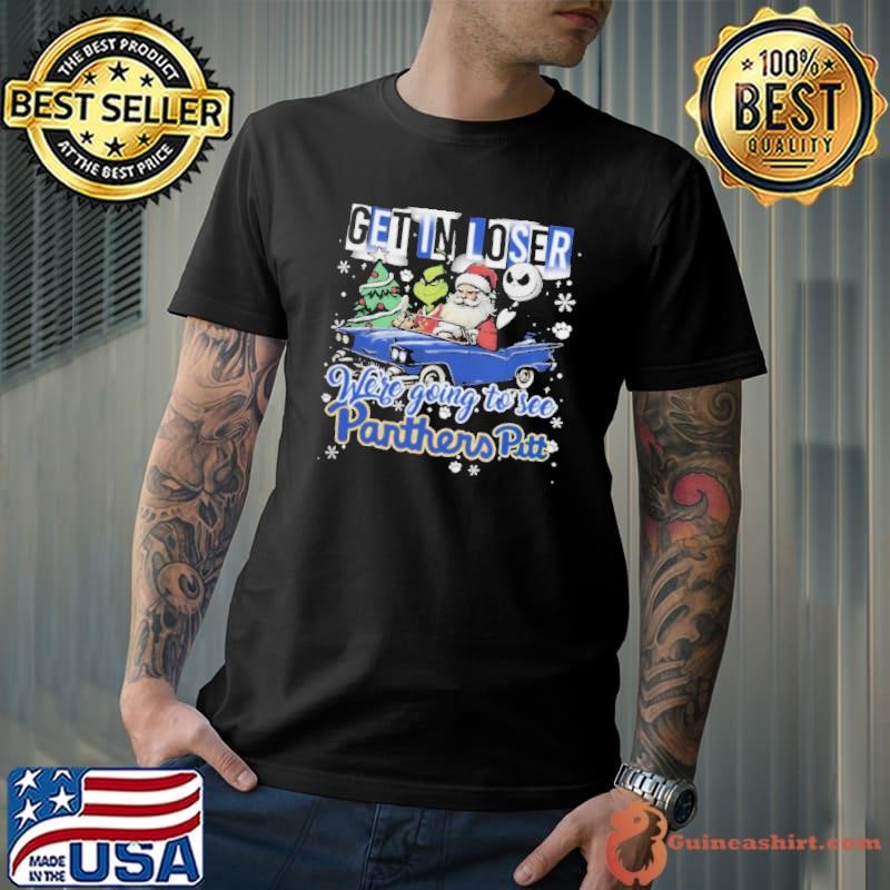 Get In Loser We’re Going To See Pittsburgh Panthers Grinch Unisex