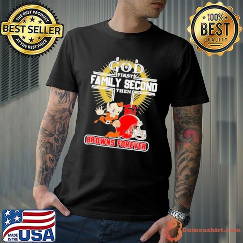 God First Family Second Then Cleveland Browns Forever Unisex