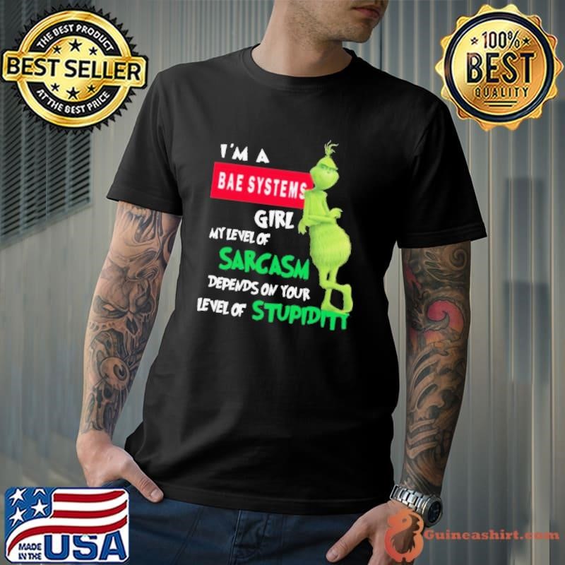 Grinch I’m A Bae Systems Girl My Level Of Sarcasm Depends On Your Level Of Stupidity Christmas Unisex