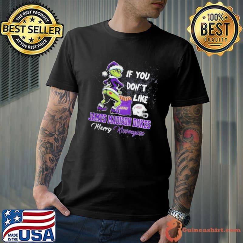 Grinch Santa If You Don’T Like James Madison Dukes Merry Kissmyass 2024 Unisex