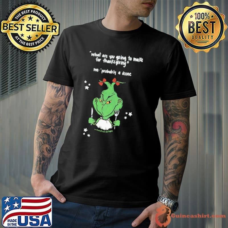 Grinch What Are You Going To Make For Thanksgiving Shirt