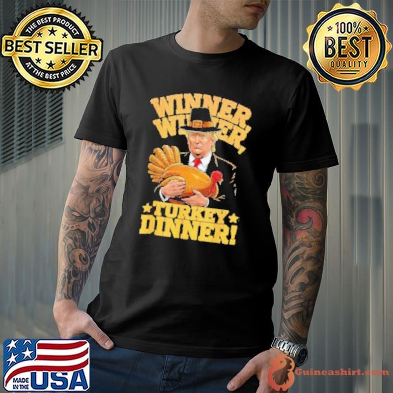 Humor Trump winner winner Turkey dinner thanksgiving shirt