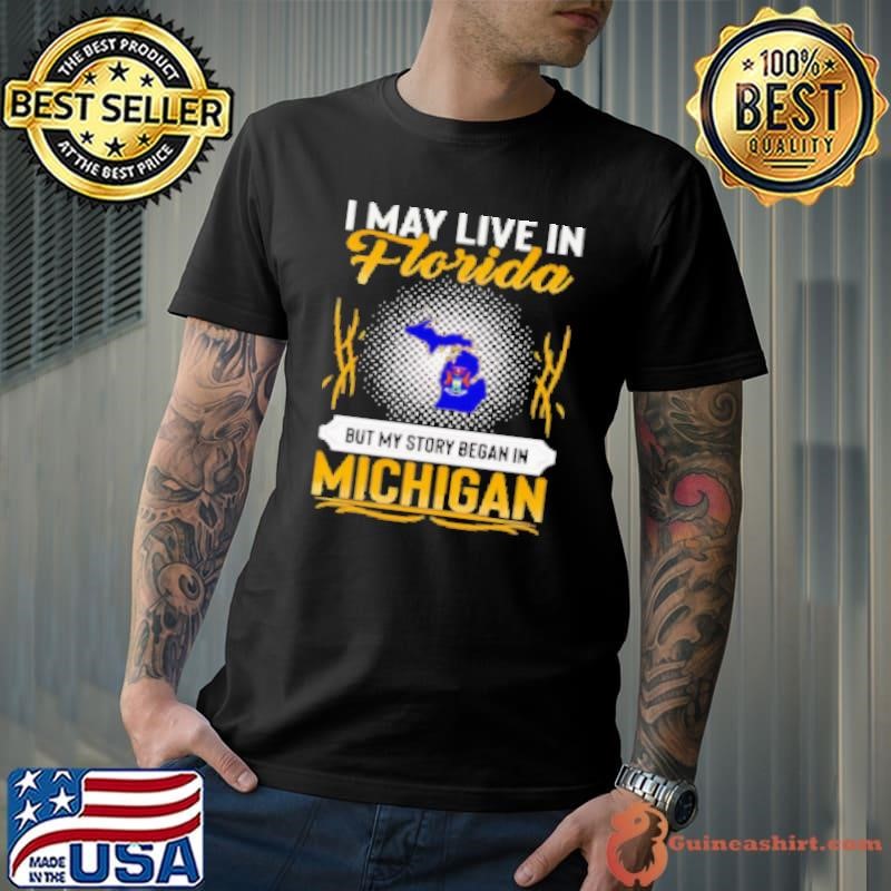 I may live in Florida but my story began in Michigan Shirt