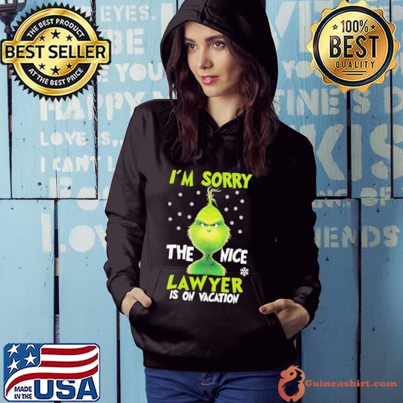 I_m sorry the nice lawyerg is on vacation grinch christmas Hoodie