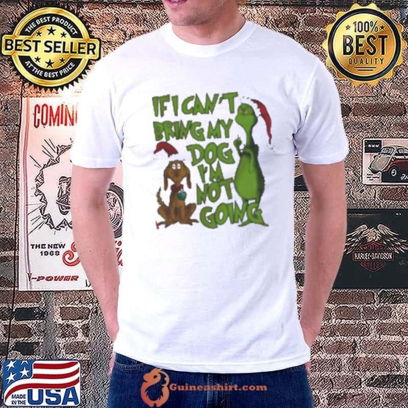 If I Can't Bring My Dog I'm Not Going Grinch Unisex