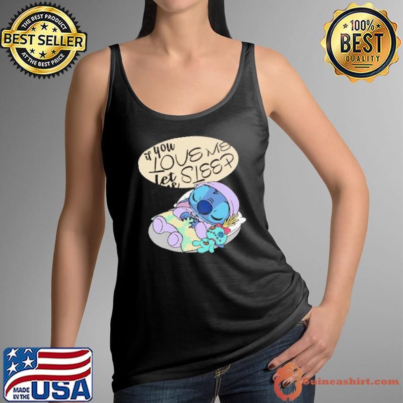 If You Love Me Let Me Sleep Funny Stitch T Shirt