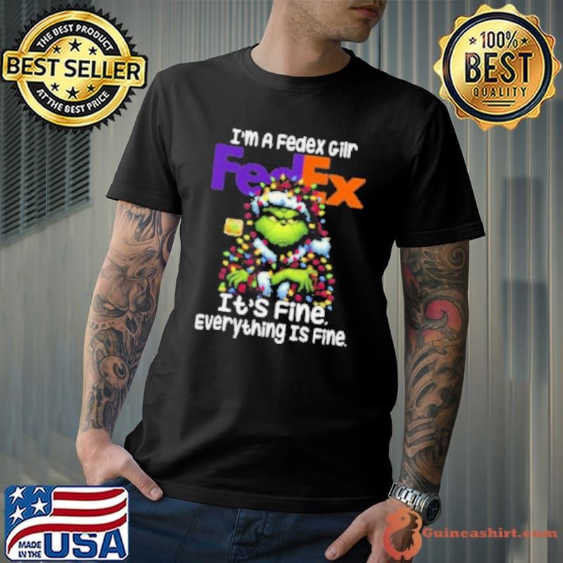 Im A FedexGilr Fedex It’s Fine Everything Is Fine Grinch Shirt Recovered