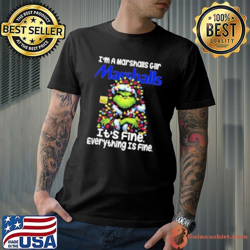 Im A Marshalls Gilr Marshalls It’s Fine Everything Is Fine Grinch Shirt
